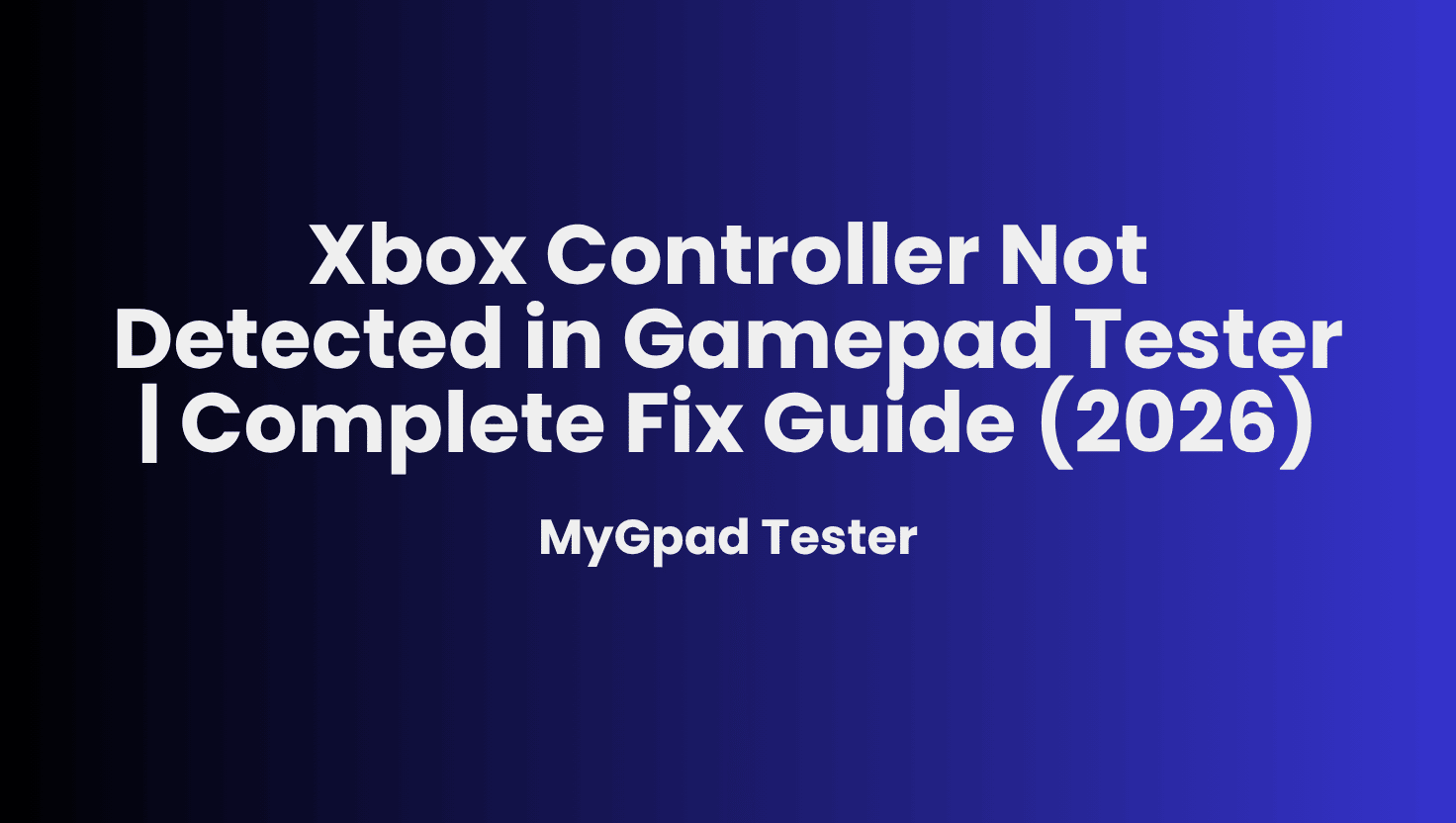 Xbox Controller Not Detected in Gamepad Tester | Complete Fix Guide (2026)
